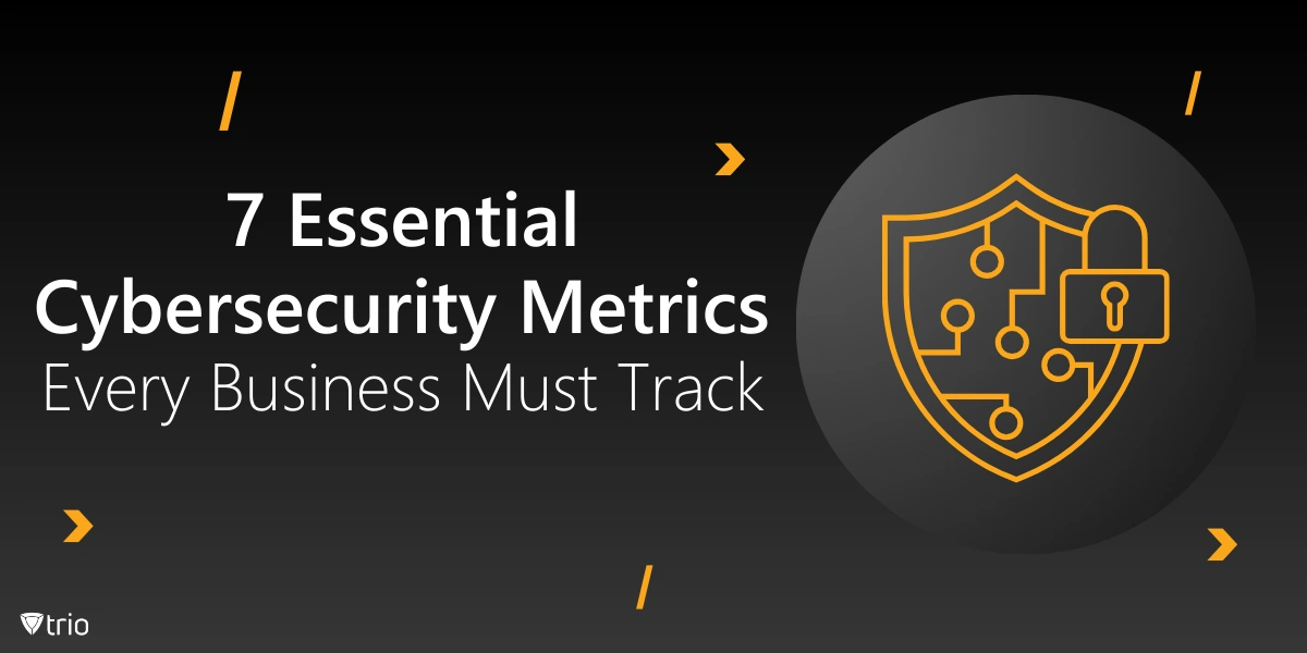 7 Essential Cybersecurity Metrics Every Business Must Track