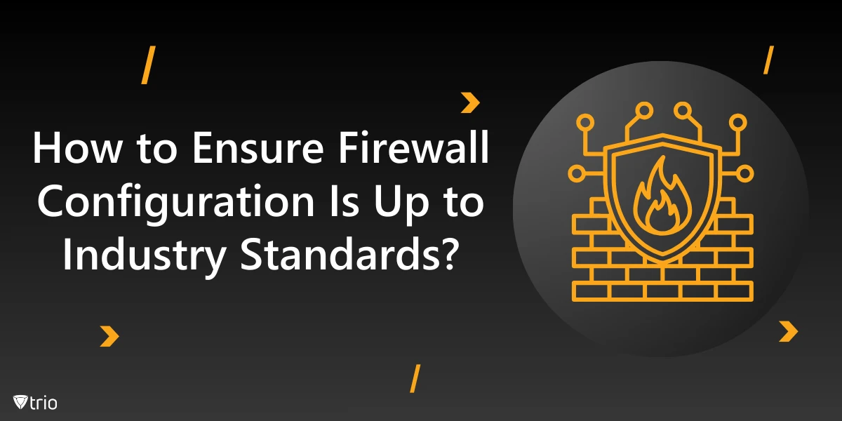 How to Ensure Firewall Configuration Is Up to Industry Standards?