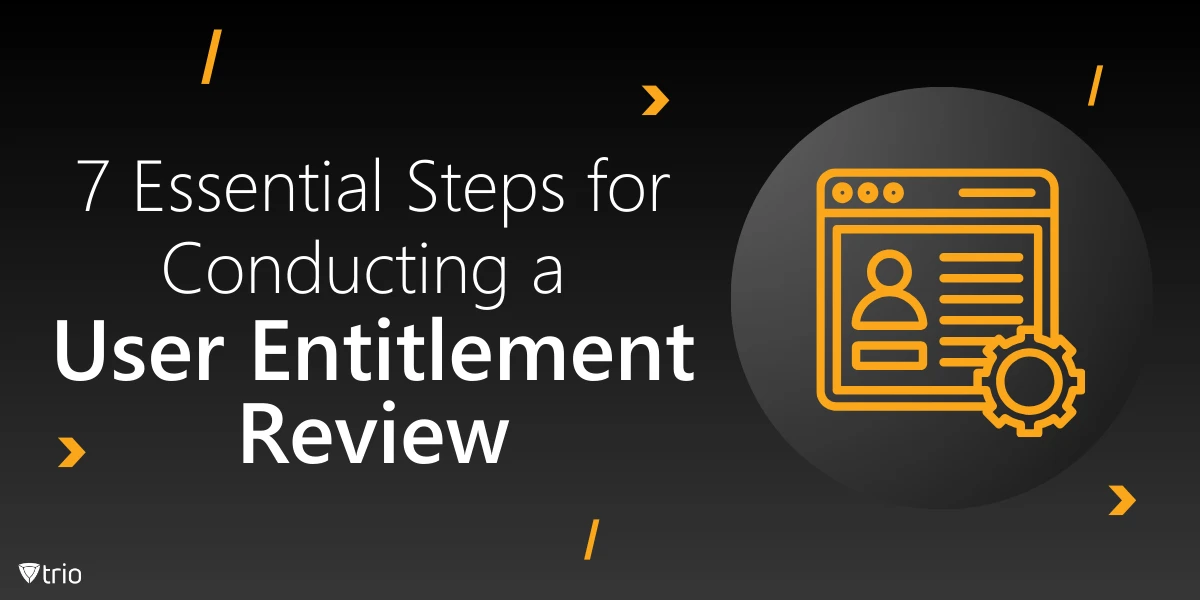 7 Essential Steps for Conducting a User Entitlement Review