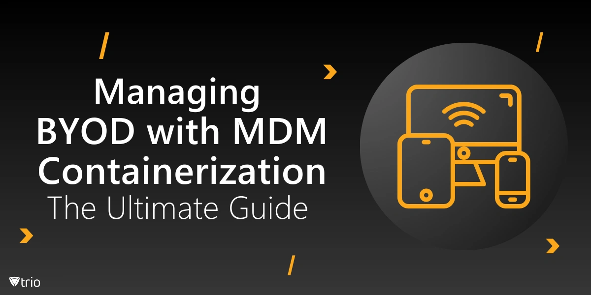 Managing BYOD with MDM Containerization: The Ultimate Guide