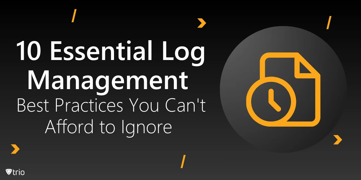 10 Essential Log Management Best Practices You Can’t Afford to Ignore