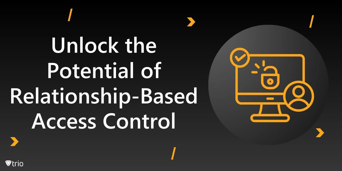 Unlock the Potential of Relationship-Based Access Control