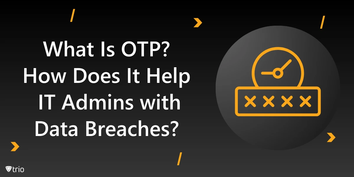 What Is OTP? How Does It Help IT Admins with Data Breaches?