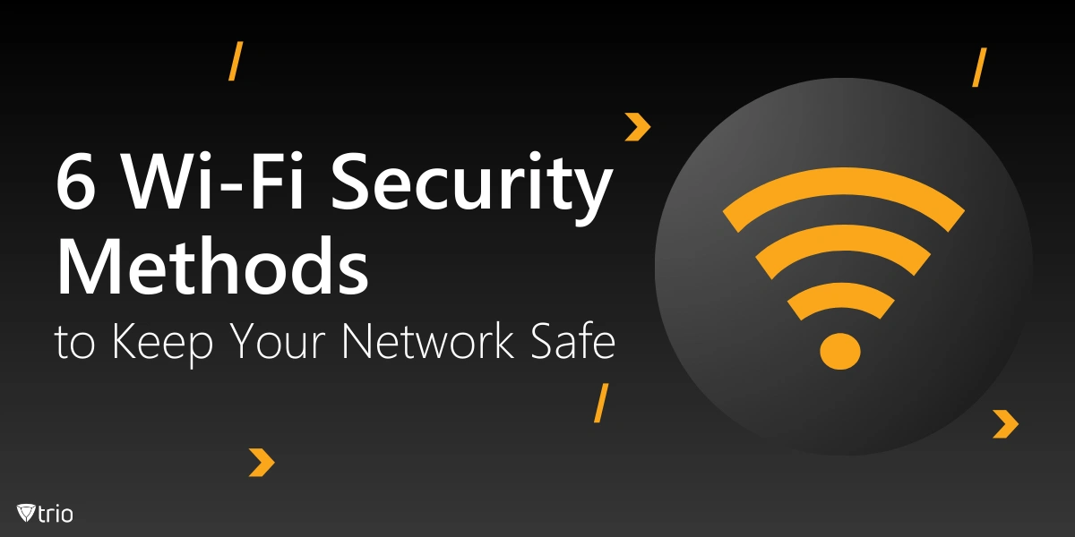 6 Wi-Fi Authentication Methods to Keep Your Network Safe