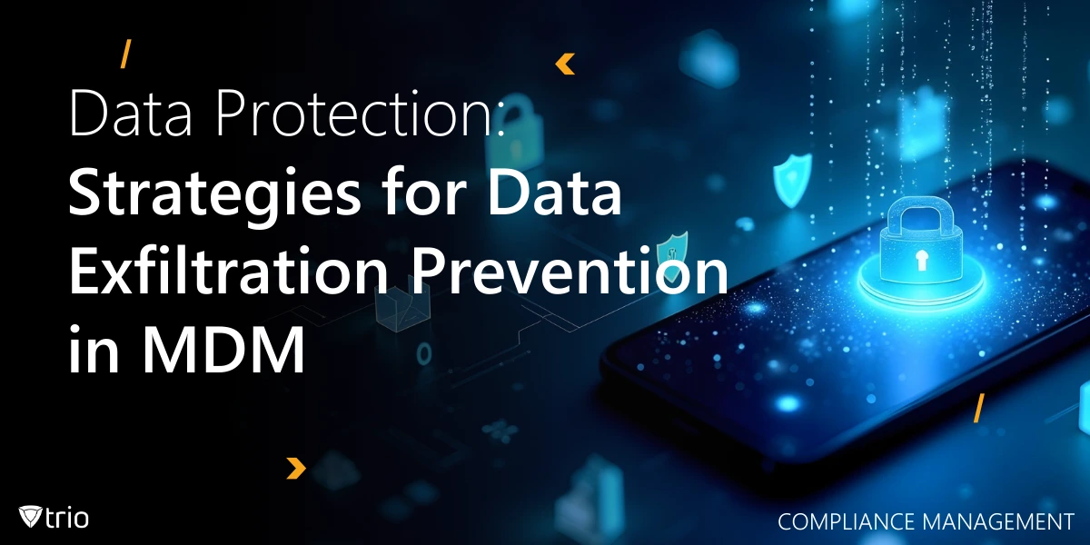 4 Crucial Strategies for Data Exfiltration Prevention in MDM